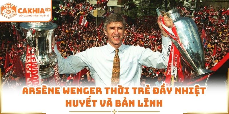 Arsène Wenger - Giáo Sư Kiến Thiết Triều Đại Pháo Thủ CakhiaTV 1 Arsène Wenger thời trẻ đầy nhiệt huyết và bản lĩnh