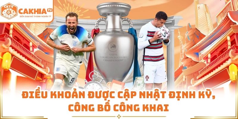 Điều Khoản Sử Dụng Dịch Vụ Cakhia TV An Toàn, Minh Bạch 3 Điều khoản được cập nhật định kỳ, công bố công khai