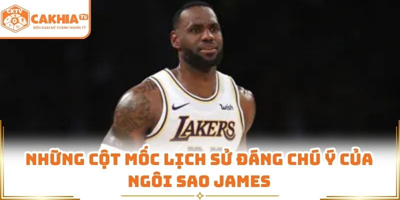 LeBron James – biểu tượng bóng rổ đương đại, bùng nổ và đẳng cấp 3 Những cột mốc lịch sử đáng chú ý của ngôi sao James