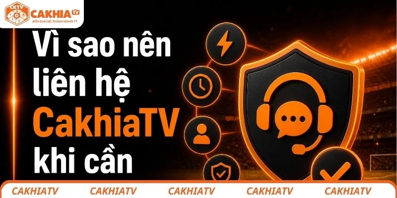 Liên hệ CakhiaTV - Kết nối nhanh với đội ngũ hỗ trợ khi bạn cần 1 Vì sao bạn nên liên hệ đội ngũ hỗ trợ của CakhiaTV