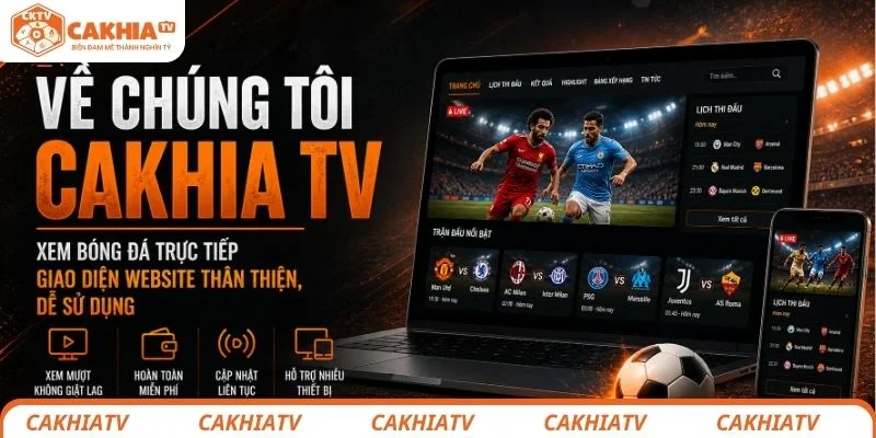 Về chúng tôi - CakhiaTV và câu chuyện phía sau nền tảng bóng đá hàng đầu 1 Về chúng tôi CakhiaTV giao diện website xem bóng đá trực tiếp thân thiện và dễ sử dụng